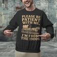 Please Be Patient With Me I'm From The 1900s Art Unisex Sweatshirt