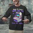 Please Be Patient With Me I'm From The 1900s Gamer Gaming Unisex Sweatshirt