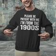 Please Be Patient With Me I'm From The 1900s Humor Unisex Sweatshirt