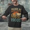 Please Be Patient I'm From The 1900s Humor Unisex Sweatshirt Please Be Patient I'm From The 1900s Humor Unisex Sweatshirt