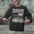 Please Be Patient I'm From The 1900s Men Women Unisex Sweatshirt Please Be Patient I'm From The 1900s Men Women Unisex Sweatshirt