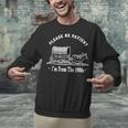 Please Be Patient I'm From The 1900s Oxen And Wagon Unisex Sweatshirt