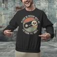 Please Be Patient With Me I'm From The 1900s Retro Gamer Unisex Sweatshirt Please Be Patient With Me I'm From The 1900s Retro Gamer Unisex Sweatshirt