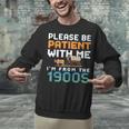 Please Be Patient With Me I'm From The 1900s Retro Grandpa Unisex Sweatshirt Please Be Patient With Me I'm From The 1900s Retro Grandpa Unisex Sweatshirt