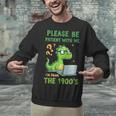 Please Be Patient With Me I'm From The 1900s Soft Tee Unisex Sweatshirt