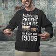 Please Be Patient With Me I'm From The 1900s Vintage Retro Unisex Sweatshirt Please Be Patient With Me I'm From The 1900s Vintage Retro Unisex Sweatshirt