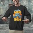 Please Be Patient-With Me I'm From The 1900s Retro 90's Unisex Sweatshirt