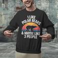 I Like Polar Bears Maybe 3 People Sarcastic Introvert Humor Unisex Sweatshirt I Like Polar Bears Maybe 3 People Sarcastic Introvert Humor Unisex Sweatshirt