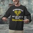 Racquetball Player Introvert Racquetball Unisex Sweatshirt Racquetball Player Introvert Racquetball Unisex Sweatshirt