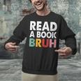 Read A Book Bruh Teacher Unisex Sweatshirt