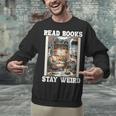 Read Books Stay Weird Book Lover Introvert Book Unisex Sweatshirt