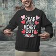Read Your Heart Out Teacher Reading Book Love Valentines Day Unisex Sweatshirt