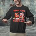 Read Your Heart Out Valentine Reading Book Girl Kid Teacher Unisex Sweatshirt
