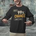 There's A 99 Chance I Don't Care Introvert Humor Unisex Sweatshirt There's A 99 Chance I Don't Care Introvert Humor Unisex Sweatshirt
