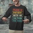 Retro Humor Please Be Patient With Me I'm From The 1900s Unisex Sweatshirt Retro Humor Please Be Patient With Me I'm From The 1900s Unisex Sweatshirt