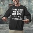 Sarcastic Humor Introverts Some Things Are Better Left Alone Unisex Sweatshirt