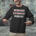 Sarcastic Introvert Extrover Pervert Men Women Unisex Sweatshirt Sarcastic Introvert Extrover Pervert Men Women Unisex Sweatshirt