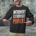 Sarcastic Introvert Extrover Pervert Unisex Sweatshirt Sarcastic Introvert Extrover Pervert Unisex Sweatshirt