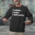 I Came I Saw I Left Early Design For Introverts Unisex Sweatshirt I Came I Saw I Left Early Design For Introverts Unisex Sweatshirt