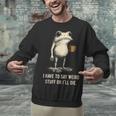 I Have To Say Weird Stuff Or I'Ll Die Frog Meme Introverts Unisex Sweatshirt I Have To Say Weird Stuff Or I'Ll Die Frog Meme Introverts Unisex Sweatshirt