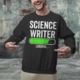 Science Writer Loading Graduation Graduate New Job Unisex Sweatshirt