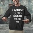 Sociology Graduate Graduation I Chose Socio Path Unisex Sweatshirt