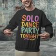 Solo Dance Party Tonight Singles Introvert Humor Unisex Sweatshirt