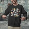 Sorry i Am Booked Reading Read Books Reader Nerd Unisex Sweatshirt