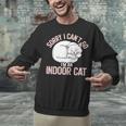 Sorry I Can't Go I'm An Indoor Cat Lazy Humor Introvert Cat Unisex Sweatshirt