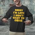SORRY I'M LATE I DIDN'T WANT TO COME FUNNY INTROVERT PRESENT Unisex Sweatshirt