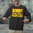 Sorry Im Not Good At Peopleing Introvert Unisex Sweatshirt Sorry Im Not Good At Peopleing Introvert Unisex Sweatshirt