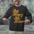 Stay Hungry Stay Foolish Shirt Motivational Graduation Tee Unisex Sweatshirt