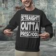 Straight Outta Preschool Shirt Graduation Idea Unisex Sweatshirt
