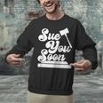 Sue You Soon Law Student School Graduation Unisex Sweatshirt