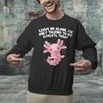Im Only Talking To My Axolotl Today Salamander Introvert Unisex Sweatshirt Im Only Talking To My Axolotl Today Salamander Introvert Unisex Sweatshirt