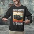 Tap Dancing Introvert Teacher Tap Dancer Tap Dance Unisex Sweatshirt Tap Dancing Introvert Teacher Tap Dancer Tap Dance Unisex Sweatshirt