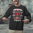Tough Crazy CNA Product Great For CNA Nurse Graduation Unisex Sweatshirt