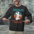 Trust Me I'Ve Got A Sociology Degree College Graduation Unisex Sweatshirt