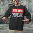 Warning Drinking May Cause Memory Loss Or Worst Memory Loss Unisex Sweatshirt Warning Drinking May Cause Memory Loss Or Worst Memory Loss Unisex Sweatshirt