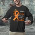 I Wear Orange In Memory Of My Sister Leukemia Awareness Unisex Sweatshirt I Wear Orange In Memory Of My Sister Leukemia Awareness Unisex Sweatshirt