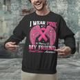 I Wear Pink In Memory Of My Friend Breast Cancer Awareness D Unisex Sweatshirt
