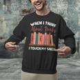 When I Think About Books I Touch My Shelf Bookworm Lovers Unisex Sweatshirt
