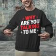 Why Are You Talking To Me Introvert Socializing Unisex Sweatshirt Why Are You Talking To Me Introvert Socializing Unisex Sweatshirt