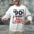 The 90s Were All That – Retro 1990s Nostalgia Tee Unisex Sweatshirt