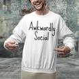 Awkwardly Social Introvert Anxious Socially Awkward Unisex Sweatshirt Awkwardly Social Introvert Anxious Socially Awkward Unisex Sweatshirt