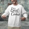 The Best Is Yet To Come Graduation Unisex Sweatshirt