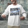 Born To Argue Graduation Lawyer Advocate Attorney Law Unisex Sweatshirt