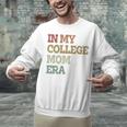 In My College Mom Era College Graduation For Mom Unisex Sweatshirt