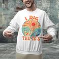 I Dig The 70s Aesthetic Nostalgia 1970's Retro 70s Party Unisex Sweatshirt I Dig The 70s Aesthetic Nostalgia 1970's Retro 70s Party Unisex Sweatshirt