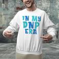 DNP Graduation In My DNP Era DNP Apparel Doctor Of Nursing Unisex Sweatshirt